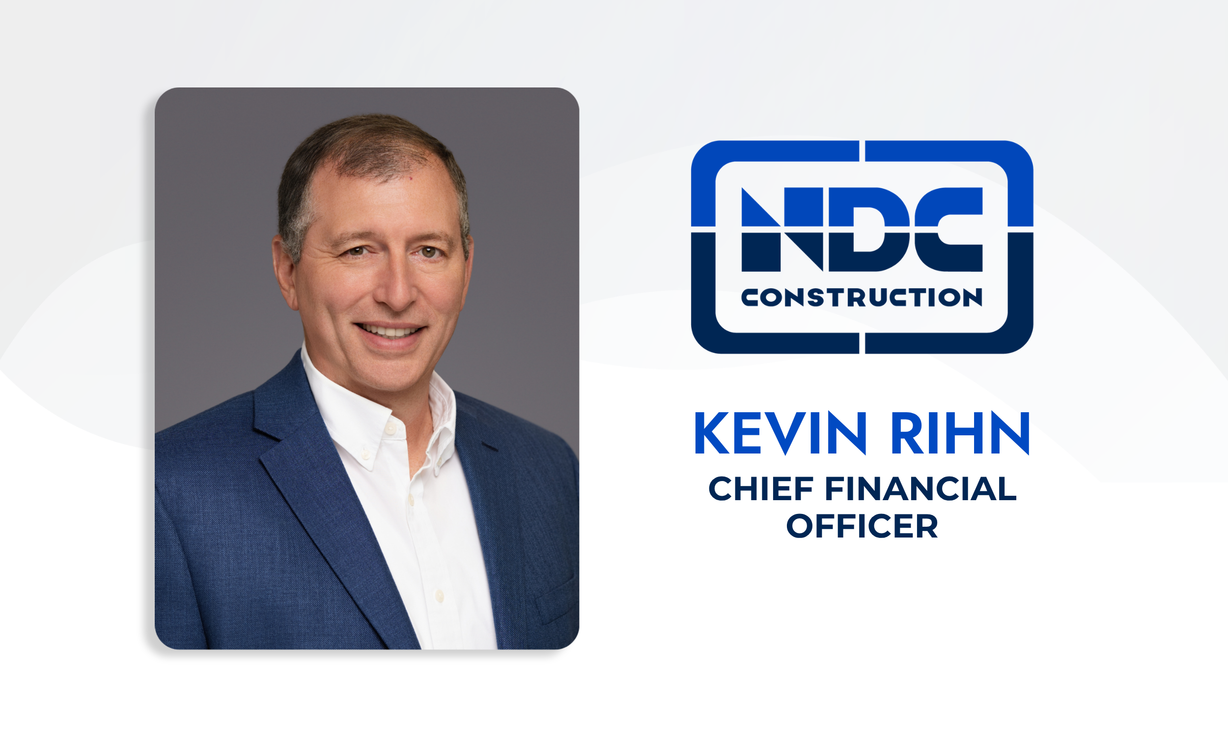 Kevin Rihn, CFO Chief Financial Officer Kevin Rihn NDC Construction